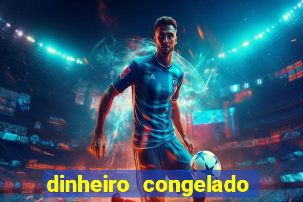 dinheiro congelado na plataforma de jogos